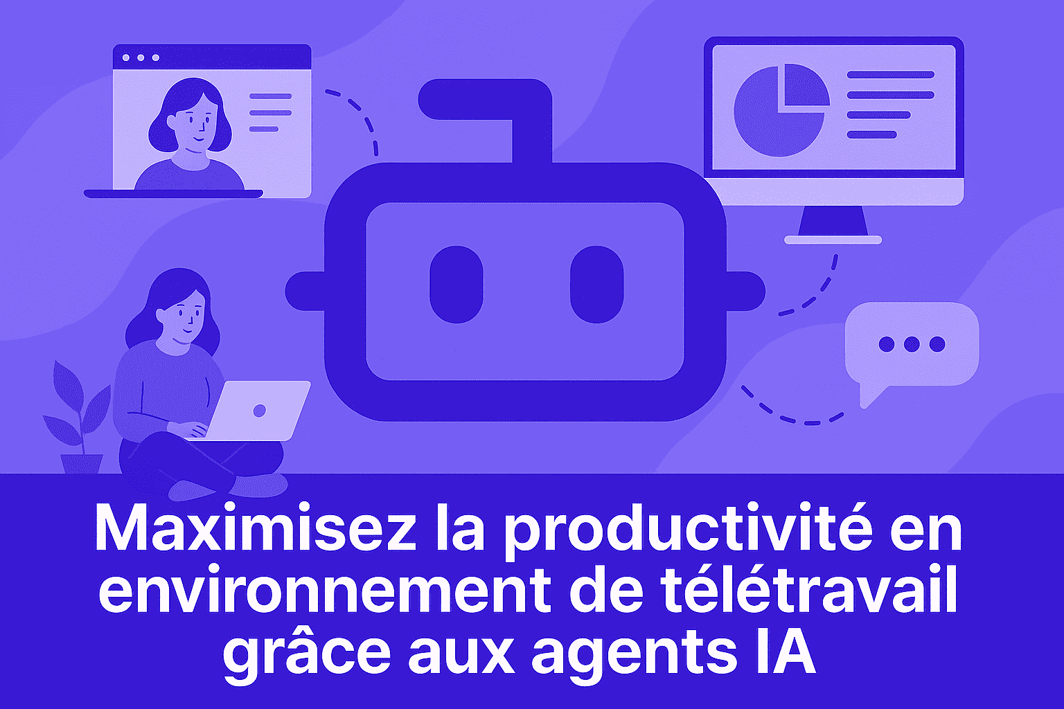 Maximisez la productivité en environnement de télétravail grâce aux agents IA