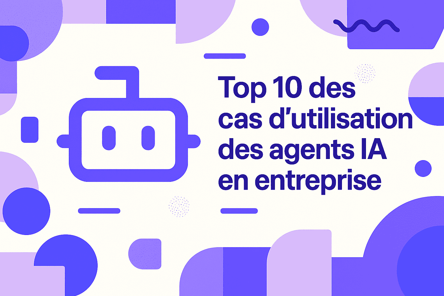 Top 10 des cas d'utilisation des agents IA en entreprise