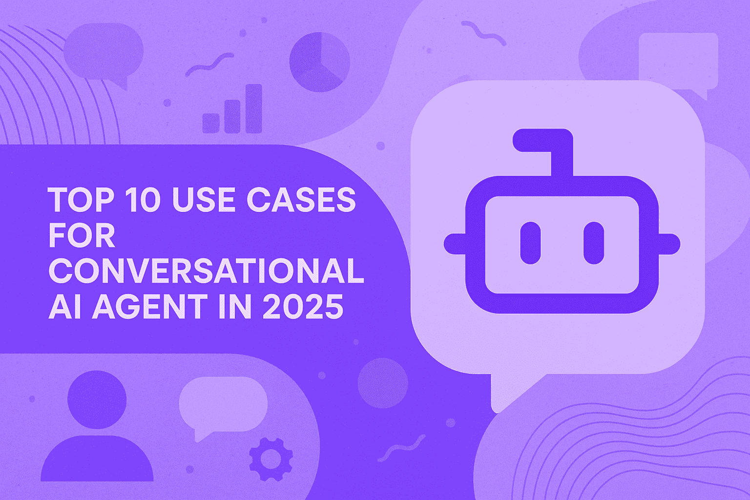 Top 10 Conversational AI Agent Use Cases for 2025
